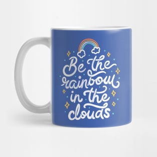 Be a Rainbow In The Clouds Mug